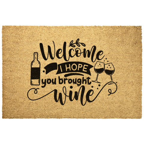 Welcome I Hope You Brought Wine Outdoor Mat 4 Sizes Coir Doormat